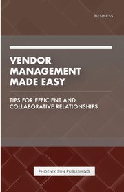 Vendor Management Made Easy - Tips for Efficient and Collaborative Relationships, Publishing PS
