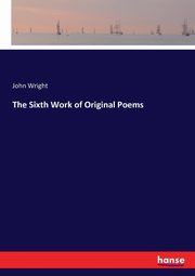The Sixth Work of Original Poems, Wright John