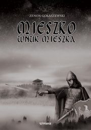 ksiazka tytu: Mieszko wnuk Mieszka autor: Goaszewski Zenon