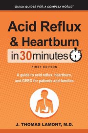 Acid Reflux & Heartburn In 30 Minutes, Lamont M.D. J. Thomas