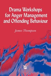 ksiazka tytu: Drama Workshops for Anger Management and Offending Behaviour autor: Thompson James