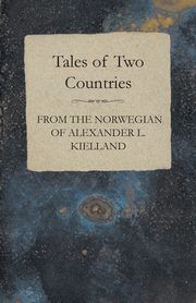 Tales of Two Countries - From the Norwegian of Alexander L. Kielland - With Translation & Introduction, Archer William