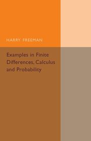 Examples in Finite Differences, Calculus and Probability, Freeman Harry