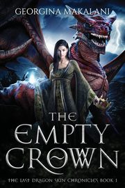 The Empty Crown, The Last Dragon Skin Chronicles, Book 1, Makalani Georgina