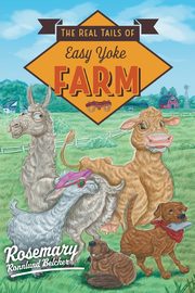 The Real Tails of Easy Yoke Farm, Belcher Rosemary Ronnlund