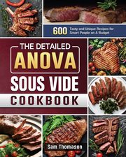 The Detailed Anova Sous Vide Cookbook, Thomason Sam