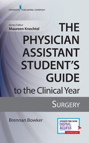 The Physician Assistant Student's Guide to the Clinical Year, Bowker Brennan MHS PA-C
