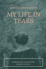 My Life in Tears, Bartholomew Rebecca