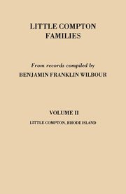Little Compton Families. Little Compton, Rhode Island. Volume II, Wilbour Benjamin Franklin