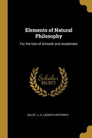 Elements of Natural Philosophy, J. A. (Joseph Anthony) Gillet