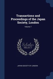 Transactions and Proceedings of the Japan Society, London; Volume 7, Japan Society Of London