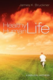 Healthy Human Life, Bruckner James K.