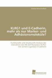 KLRG1 und E-Cadherin, mehr als nur Marker- und Adhsionsmolekle?, Rohart Stephan Patrick