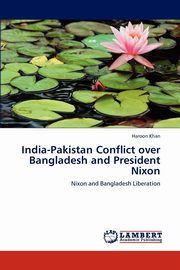 India-Pakistan Conflict over Bangladesh and President Nixon, Khan Haroon