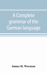 A complete grammar of the German language, H. Worman James