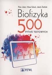 Biofizyka. 500 pyta testowych, Jele Piotr, Sobol Maria,  Zieliski Jakub