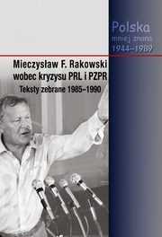 Mieczysaw F. Rakowski wobec kryzysu PRL i PZPR Teksty zebrane 1985-1990, 