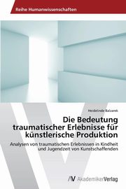 ksiazka tytu: Die Bedeutung Traumatischer Erlebnisse Fur Kunstlerische Produktion autor: Balzarek Heidelinde