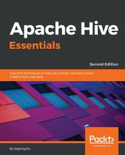 Apache Hive Essentials - Second Edition, Du Dayong