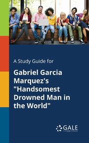 A Study Guide for Gabriel Garcia Marquez's 