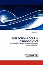 Retraction Loops in Orthodontics, B. S. Praveen