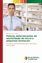 Fatores determinantes da mortalidade de micro e pequenas farmacias, Cunha Mauricio Ayres