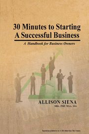 30 Minutes to Starting A Successful Business, Siena Allison