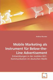Mobile Marketing als Instrument fr Below-the-Line Advertisement, Wurster Andrea