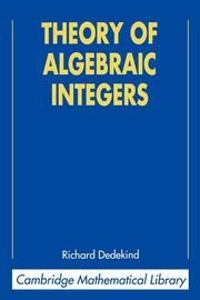 Theory of Algebraic Integers, Dedekind Richard