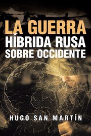 La Guerra Hbrida Rusa Sobre Occidente, San Martn Hugo