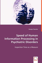 Speed of Human Information Processing in Psychiatric Disorders, Tsourtos George