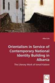 Orientalism in Service of Contemporary National Identity Building in Albania, Cela Alba
