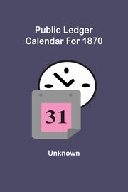 Public Ledger Calendar For 1870, Unknown