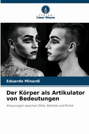 Der Krper als Artikulator von Bedeutungen, Minardi Eduardo