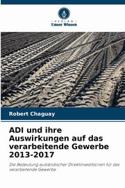 ADI und ihre Auswirkungen auf das verarbeitende Gewerbe 2013-2017, Chaguay Robert