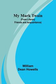My Mark Twain (from Literary Friends and Acquaintance), Dean Howells William
