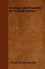 Etchings And Drypoints By Frank W. Benson, Benson Frank Weston