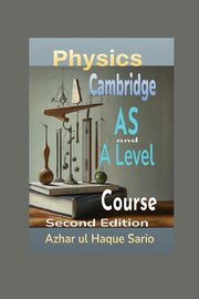Cambridge Physics AS and A Level Course, Sario Azhar ul Haque