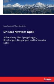 Sir Isaac Newtons Optik, Newton Isaac