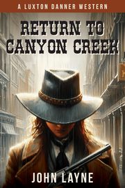 Return to Canyon Creek, Layne John
