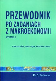 Przewodnik po zadaniach z makroekonomii, Baszyski Adam, Pitek Dawid, Szarzec Katarzyna