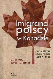 ksiazka tytu: Imigranci polscy w Kanadzie autor: Krywult-Albaska Magorzata