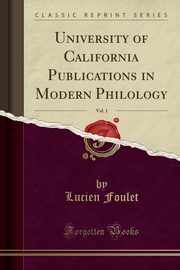 ksiazka tytu: University of California Publications in Modern Philology, Vol. 1 (Classic Reprint) autor: Foulet Lucien