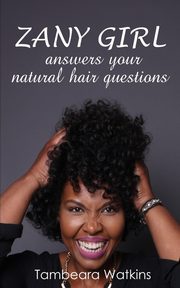 Zany Girl , Answers your natural hair questions, Watkins Tambeara