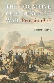 The Cognitive Challenge of War, Paret Peter