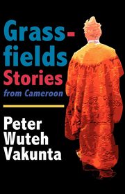 Grassfields Stories from Cameroon, Vakunta Peter W.
