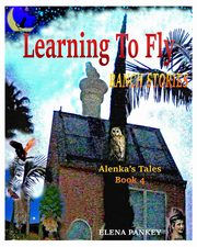 Learning to Fly. Ranch Stories. Alenka's Tales. Book 4, Pankey Elena