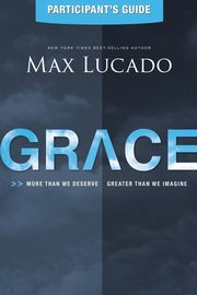Grace Participant's Guide, Lucado Max