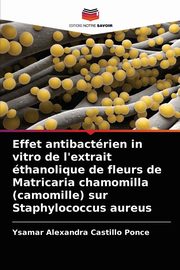 Effet antibactrien in vitro de l'extrait thanolique de fleurs de Matricaria chamomilla (camomille) sur Staphylococcus aureus, Castillo Ponce Ysamar Alexandra