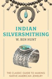 Indian Silver-Smithing, Hunt W. Ben